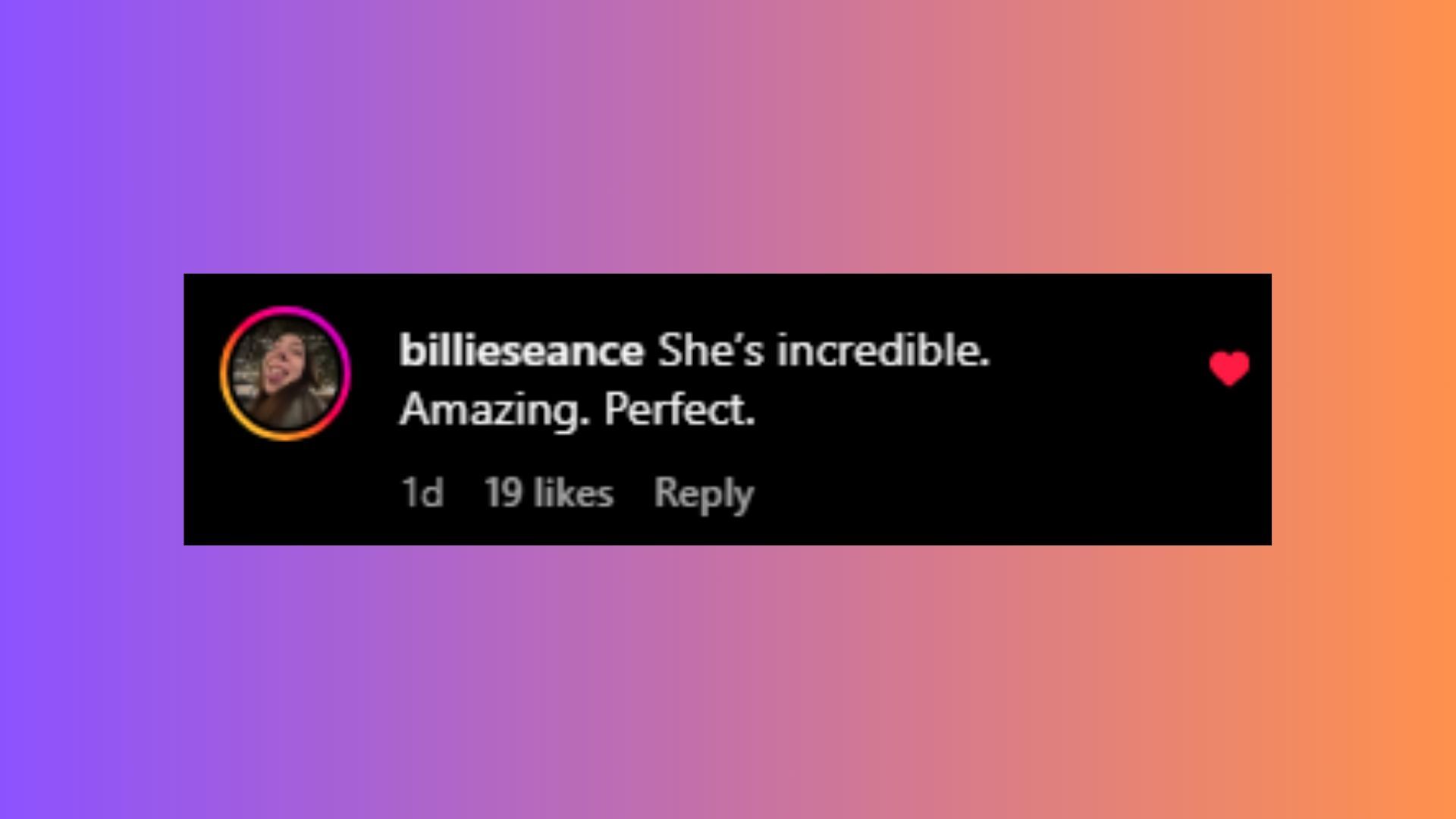 "She is incredible. Great. Perfect."said @billieseance (Image via Instagram/Complex)