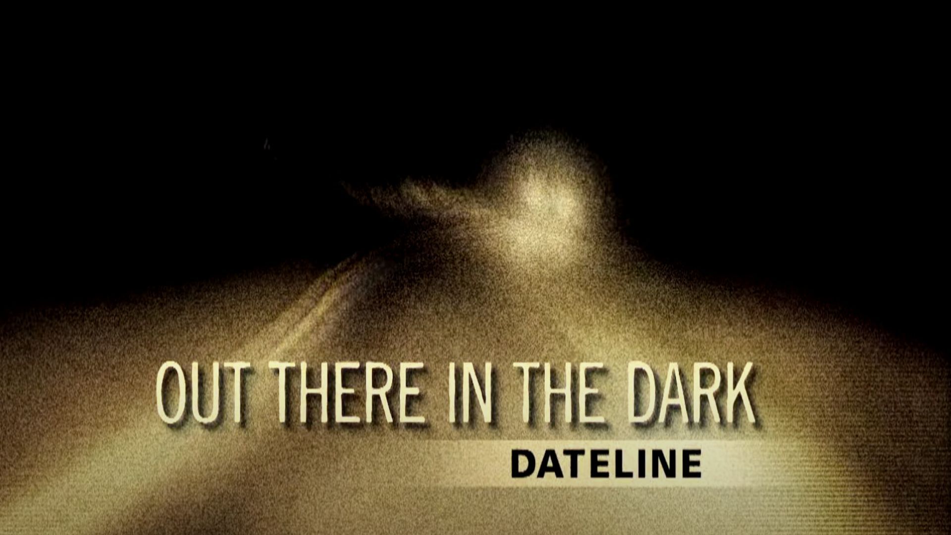 Dateline: Out there in the Dark | Image Via: NBC News